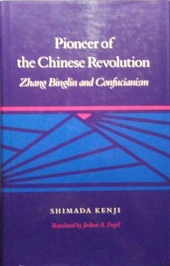 Pioneer of the Chinese Revolution: Zhang Binglin and Confucianism by Kenji Shimada