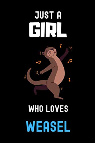 Just a Girl Who Loves Weasel Notebook: Gift For Weasel Lovers. record special moments, take notes,track Goals , 6 x 9 Inches , Weasel Notebook , 110 Blank Lined Pages