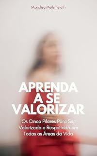 Livro Aprenda a se valorizar: Os cinco pilares para ser valorizada e respeitada em todas as areas da sua vida