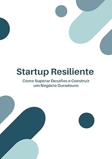 Livro Startup Resiliente: Como Superar Desafios e Construir um Negócio Duradouro