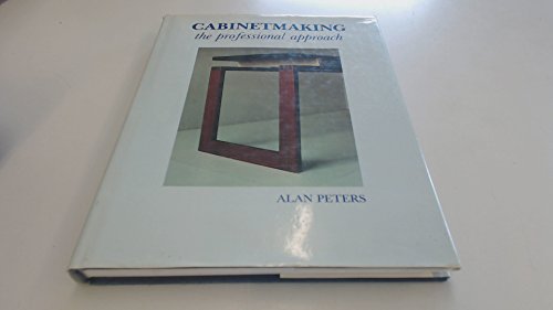 Cabinetmaking: The professional approach by Alan Peters (Hardcover)