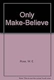 Front cover for the book Only Make-Believe by W. E. Ross