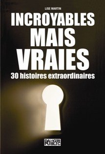Incroyables, mais vraies