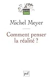 Comment penser la réalité ? (Quadrige) (French Edition) by Michel Meyer