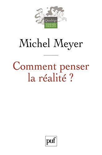 Comment penser la réalité ? (Quadrige) (French Edition) by Michel Meyer