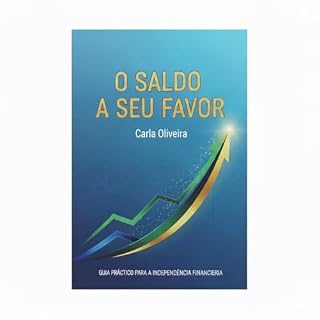 Livro O SALDO A SEU FAVOR: METODO SIMPLES DE CORTE DE GASTOS, RENDA EXTRA E MENTALIDAE FINANCEIRA PARA INCIANTES.