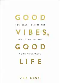 Good Vibes, Good Life: How Self-Love Is the Key to Unlocking Your Greatness