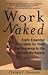 Work Naked: Eight Essential Principles for Peak Performance in the Virtual Workplace - Book by Cynthia Froggatt