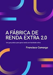 Livro A Fábrica de Renda Extra 2.0: O Guia Completo para Fazer R$ 3.000/Mês com Inteligência Artificial e ChatGPT