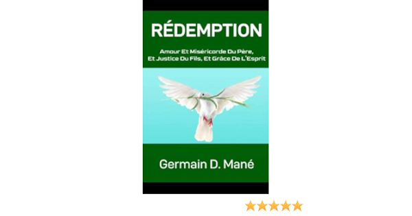Redemption Amour Et Misericorde Du Pere Et Justice Du Fils Et Grace De L Esprit French Edition Mane Germain Dieudonne Amazon Com Books