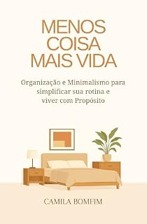 Livro MENOS COISA MAIS VIDA: Organização e Minimalismo para simplificar sua rotina e viver com Propósito