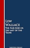 The Fair God or the last of the 'Tzins by Lew Wallace
