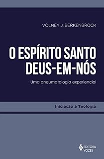 Livro O Espírito Santo - Deus-em-nós: Uma pneumatologia experiencial (Iniciação à Teologia)