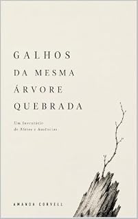 Livro Galhos da Mesma Árvore Quebrada: Um Inventário de Afetos e Ausências