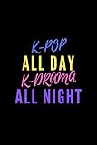 Journal Kpop : K-pop all day K-drama all night big fan funny quotes: Gift for school supplies lined blank 6X9 girls girlfriend boys boyfriend