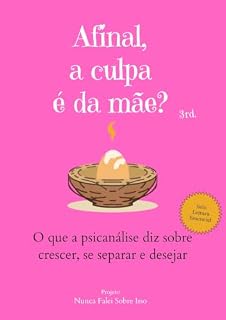 Livro Afinal, a culpa é da mãe?: O que a psicanálise diz sobre crescer, se separar e desejar