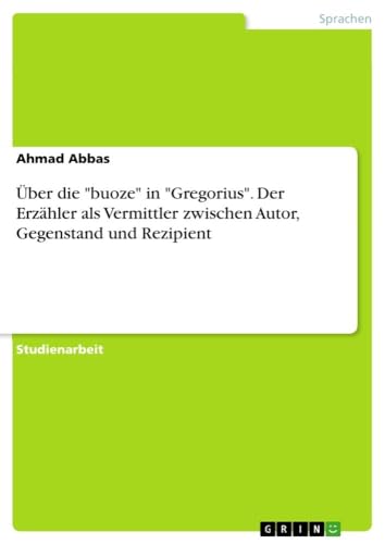 Über die "buoze" in "Gregorius". Der Erzähler als Vermittler zwischen Autor, Ge…