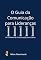 Livro O Guia Da Comunicação Para Lideranças