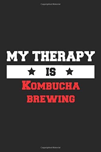 My therapy is Kombucha brewing Notebook - Funny Kombucha brewing Journal Gift: Lined Kombucha brewing lovers and fans Notebook / Journal Gift, 120 Pages, 6x9, Soft Cover, Matte Finish