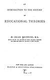 An Introduction to the History of Educational Theories by Oscar Browning