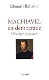 Machiavel en démocratie : Mécanique du pouvoir by