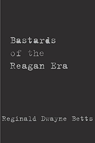 Bastards of the Reagan Era (Stahlecker Selections) by Reginald Dwayne Betts (2015-09-29)