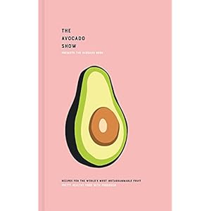 The Avocado Book: Recipes for the Most Instagrammable Fruit