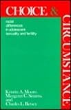 Choice and Circumstance : Racial Differences in Adolescent Sexuality and Fertility, Moore, Kristin A. and Simms, Margaret C., 088738773X