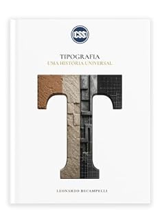Livro TIPOGRAFIA – UMA HISTÓRIA UNIVERSAL: Das Tabuletas de Argila à Inteligência Artificial — Origens, Sistemas, Movimentos e o Futuro da Letra