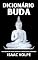 Livro DICIONÁRIO DE BUDA. Um Estudo de Seus Conceitos e Ideias Mais Profundos: Descubra a sabedoria atemporal do Buda através de um guia claro e acessível (DICIONÁRIOS DE FILOSOFIA Livro 7)