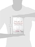 Image de The Art of Facilitation: The Essentials for Leading Great Meetings and Creating Group Synergy