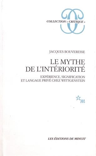 Le Mythe de l'intériorité: Expérience, signification et langage privé chez Wittgenstein (Col by Jacques Bouveresse (Paperback)