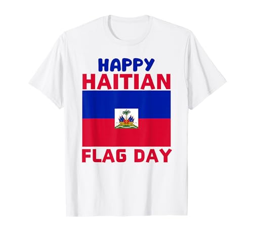 Happy Haitian Flag Day Cool Haiti Flag Pride Women Kids Men T-Shirt