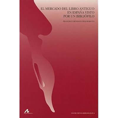 El mercado del libro antiguo en España visto por un bibliófilo (Instrumenta Bibliologica)