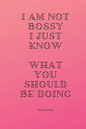 I am not bossy I just know what you should be doing Notebook: Lined Journal, 120 Pages, 6 x 9, Funny Gift for Your Boss, pink Matte Finish (I am not bossy I just know what you should be doing Journal)