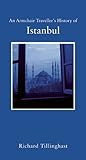 An Armchair Traveller's History of Istanbul: City of Remembering and Forgetting (Armchair Traveler's History) by Richard Tillinghast (2013-03-19)