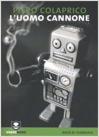 Piero Colaprico - L'uomo cannone (2007)