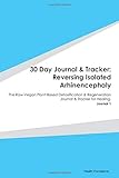 Paperback 30 Day Journal & Tracker: Reversing Isolated Arhinencephaly: The Raw Vegan Plant-Based Detoxification & Regeneration Journal & Tracker for Healing. Journal 1 Book