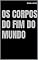 Livro OS CORPOS DO FIM DO MUNDO