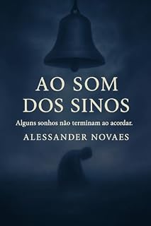 Livro Ao Som dos Sinos: Alguns sonhos não terminam ao acordar.