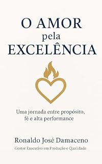 Livro O AMOR pela EXCELÊNCIA: Uma jornada entre propósito, fé e alta performance