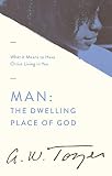 Man: The Dwelling Place of God: What it Means to Have Christ Living in You by 