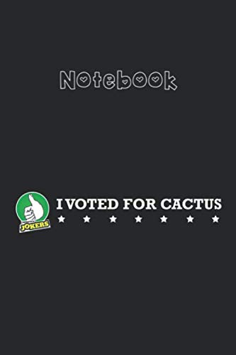 Notebook: Impractical Jokers I Voted For Cactus College Ruled Notebook 6''x9'' x 120 Pages Journal with Black Cover for Kids - Family and Friends Cactus Cute