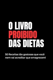 Livro O LIVRO PROIBIDO DAS DIETAS: 50 Receitas tão gostosas que você nem vai acreditar que emagrecem!