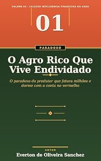 Livro O Agro Rico Que Vive Endividado (Inteligência Financeira no Agro)