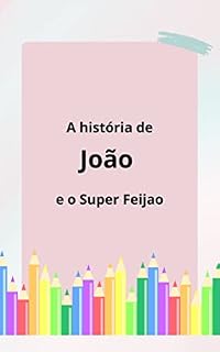 Livro Joao e o super Feijão: Uma história infantil escrita por uma inteligencia artificial