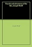Travels and adventures of the Rev. Joseph Wolff by 