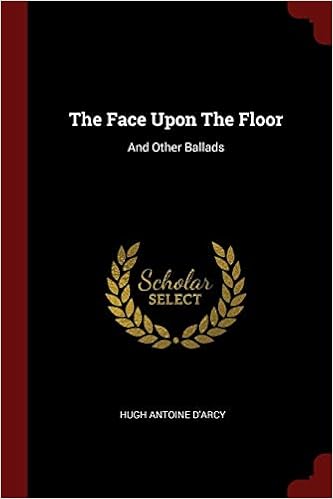The Face Upon The Floor And Other Ballads Hugh Antoine D Arcy