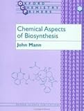 Chemical Aspects of Biosynthesis, Mann, John, 0198556772