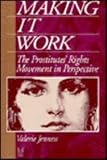 Making It Work : The Prostitutes' Rights Movement in Perspective, Jenness, Valerie, 0202304647